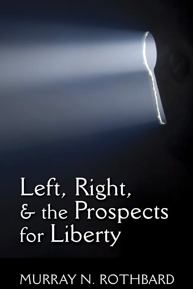 Left, Right, and the Prospects for Liberty by Murray Rothbard